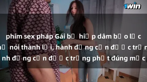 phim sex pháp Gái bị hiếp dâm bạo lực: Nỗi đau không thể nói thành lời, hành động cần được trừng phạt đúng mức