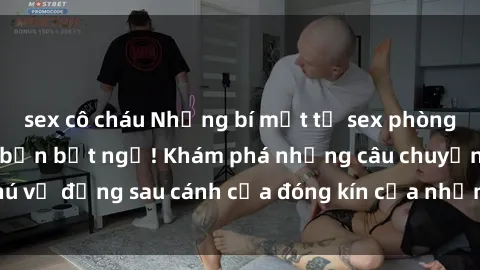 sex cô cháu Những bí mật từ sex phòng thay đồ sẽ khiến bạn bất ngờ! Khám phá những câu chuyện thú vị đằng sau cánh cửa đóng kín của những khu vực đổi quần áo.