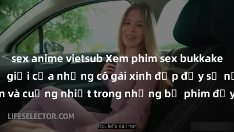sex anime vietsub Xem phim sex bukkake: Hãy khám phá thế giới của những cô gái xinh đẹp đầy sự nổi loạn và cuồng nhiệt trong những bộ phim đầy kích thích không thể bỏ lỡ!