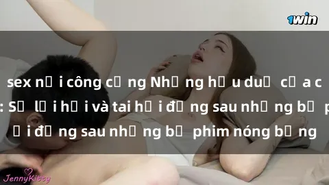 sex nơi công cộng Những hậu duệ của clip sex đình đám: Sự lợi hại và tai hại đằng sau những bộ phim nóng bỏng