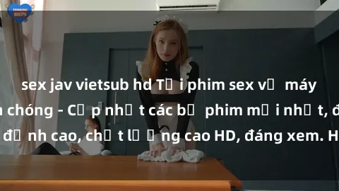 sex jav vietsub hd Tải phim sex về máy miễn phí và nhanh chóng - Cập nhật các bộ phim mới nhất, đỉnh cao, chất lượng cao HD, đáng xem. Hãy trải nghiệm ngay!