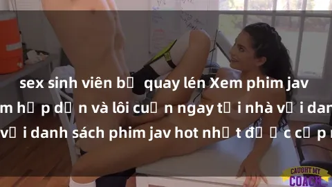 sex sinh viên bị quay lén Xem phim jav online: trải nghiệm hấp dẫn và lôi cuốn ngay tại nhà với danh sách phim jav hot nhất được cập nhật liên tục.