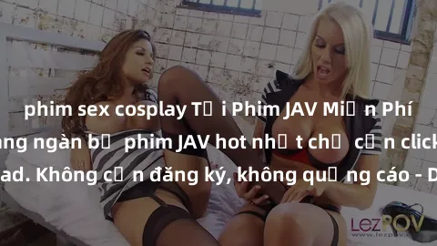 phim sex cosplay Tải Phim JAV Miễn Phí - Thưởng thức hàng ngàn bộ phim JAV hot nhất chỉ cần click download. Không cần đăng ký, không quảng cáo - Dễ dàng tải về và xem online!