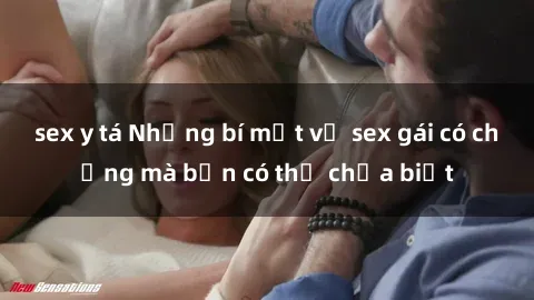 sex y tá Những bí mật về sex gái có chồng mà bạn có thể chưa biết