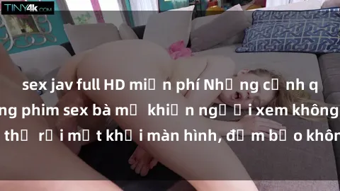 sex jav full HD miễn phí Những cảnh quay nóng bỏng trong phim sex bà mẹ khiến người xem không thể rời mắt khỏi màn hình, đảm bảo không làm bạn thất vọng!