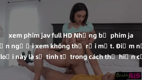 xem phim jav full HD Những bộ phim jav SM không che khiến người xem không thể rời mắt. Điểm nổi bật của thể loại này là sự tinh tế trong cách thể hiện cảm xúc và sự hấp dẫn của những cảnh quay.