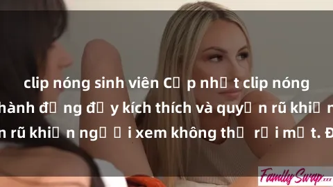 clip nóng sinh viên Cập nhật clip nóng BDSM: Những pha hành động đầy kích thích và quyến rũ khiến người xem không thể rời mắt. Đừng bỏ lỡ!