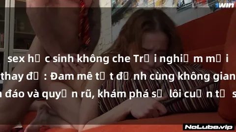sex học sinh không che Trải nghiệm mới lạ với sex phòng thay đồ: Đam mê tột đỉnh cùng không gian kín đáo và quyến rũ, khám phá sự lôi cuốn từ sự hấp dẫn của nơi này.