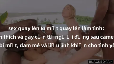 sex quay lén Bí mật quay lén làm tình: Câu chuyện đầy kích thích và gây cấn từ người đứng sau camera. Hành động bí mật, đam mê và liều lĩnh khiến cho tình yêu trở nên mãnh liệt hơn bao giờ hết.