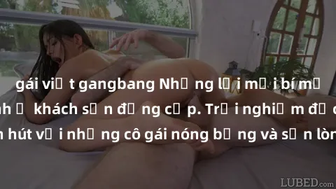 gái việt gangbang Những lời mời bí mật: Gái Việt làm tình ở khách sạn đẳng cấp. Trải nghiệm độc đáo và cuốn hút với những cô gái nóng bỏng và sẵn lòng thỏa mãn mọi nhu cầu của bạn.