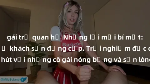 gái trẻ quan hệ Những lời mời bí mật: Gái Việt làm tình ở khách sạn đẳng cấp. Trải nghiệm độc đáo và cuốn hút với những cô gái nóng bỏng và sẵn lòng thỏa mãn mọi nhu cầu của bạn.