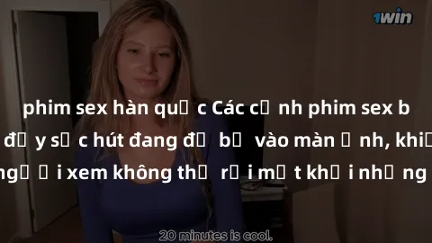 phim sex hàn quốc Các cảnh phim sex bukkake hấp dẫn và đầy sức hút đang đổ bộ vào màn ảnh, khiến người xem không thể rời mắt khỏi những cảnh quay đầy kích thích.