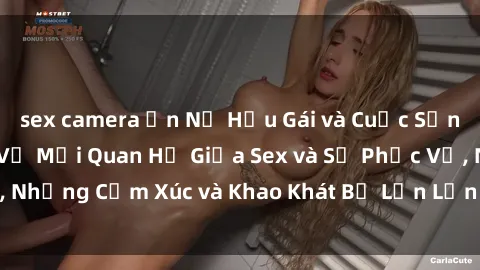 sex camera ẩn Nữ Hầu Gái và Cuộc Sống Của Họ: Bí Mật Về Mối Quan Hệ Giữa Sex và Sự Phục Vụ, Những Cảm Xúc và Khao Khát Bị Lẫn Lộn Trong Lĩnh Vực Này.