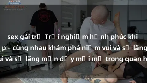 sex gái trẻ Trải nghiệm hạnh phúc khi làm tình với gái đẹp – cùng nhau khám phá niềm vui và sự lãng mạn đầy mới mẻ trong quan hệ của bạn.