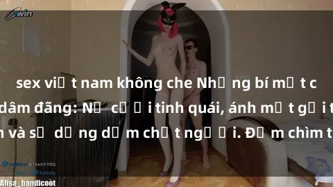 sex việt nam không che Những bí mật của gái Việt Nam dâm đãng: Nụ cười tinh quái, ánh mắt gợi tình và sự dụng dẫm chết người. Đắm chìm trong vòng xoay đam mê!