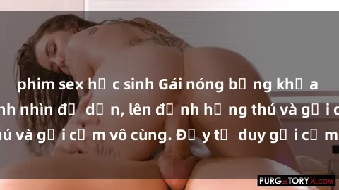 phim sex học sinh Gái nóng bỏng khỏa thân khiến mọi ánh nhìn đổ dồn, lên đỉnh hứng thú và gợi cảm vô cùng. Đầy tư duy gợi cảm và quyến rũ.
