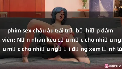 phim sex châu âu Gái trẻ bị hiếp dâm bạo lực trong công viên: Nạn nhân kêu cứu mặc cho nhiều người đứng xem lạnh lùng