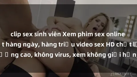clip sex sinh viên Xem phim sex online miễn phí, cập nhật hàng ngày, hàng triệu video sex HD chất lượng cao, không virus, xem không giới hạn, hoàn toàn miễn phí.