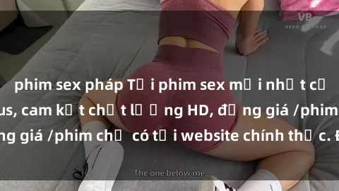 phim sex pháp Tải phim sex mới nhất cực nhanh không virus, cam kết chất lượng HD, đồng giá /phim chỉ có tại website chính thức. Đặt ngay!