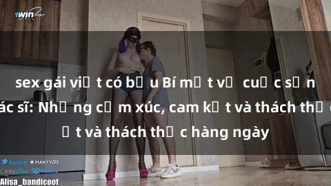 sex gái việt có bầu Bí mật về cuộc sống sex của bác sĩ: Những cảm xúc, cam kết và thách thức hàng ngày