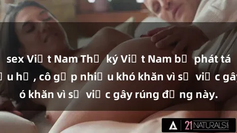 sex Việt Nam Thư ký Việt Nam bị phát tán clip sex đáng xấu hổ, cô gặp nhiều khó khăn vì sự việc gây rúng động này.