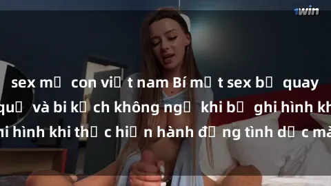 sex mẹ con việt nam Bí mật sex bị quay lén: Những hậu quả và bi kịch không ngờ khi bị ghi hình khi thực hiện hành động tình dục mà không biết.