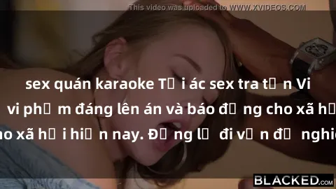 sex quán karaoke Tội ác sex tra tấn Việt Nam: những vụ vi phạm đáng lên án và báo động cho xã hội hiện nay. Đừng lờ đi vấn đề nghiêm trọng này!