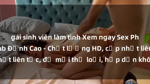 gái sinh viên làm tình Xem ngay Sex Phim Hàn Quốc Vietsub Đỉnh Cao - Chất lượng HD, cập nhật liên tục, đủ mọi thể loại, hấp dẫn không thể bỏ qua!
