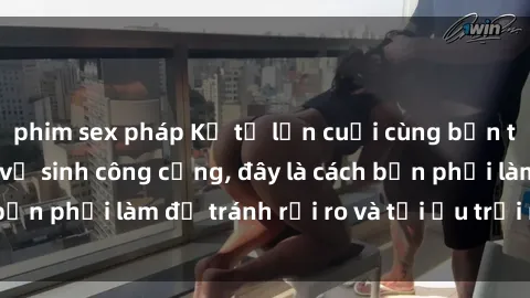 phim sex pháp Kể từ lần cuối cùng bạn thực hành sex nhà vệ sinh công cộng, đây là cách bạn phải làm để tránh rủi ro và tối ưu trải nghiệm.