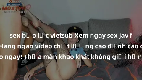 sex bạo lực vietsub Xem ngay sex jav full HD miễn phí - Hàng ngàn video chất lượng cao đỉnh cao chỉ cần click vào ngay! Thỏa mãn khao khát không giới hạn, đón chờ những trải nghiệm mới lạ!