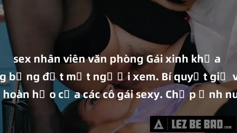 sex nhân viên văn phòng Gái xinh khỏa thân khoe dáng nóng bỏng đốt mắt người xem. Bí quyết giữ vóc dáng hoàn hảo của các cô gái sexy. Chụp ảnh nude tự tin không sợ lộ hàng.