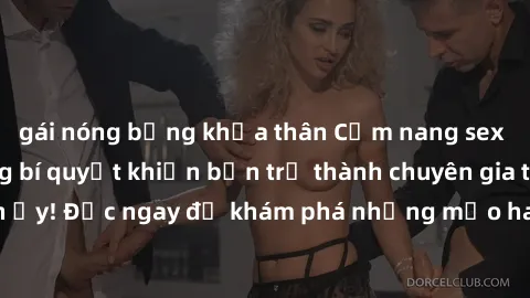 gái nóng bỏng khỏa thân Cẩm nang sex không che: Những bí quyết khiến bạn trở thành chuyên gia trong chuyện ấy! Đọc ngay để khám phá những mẹo hay và bí quyết tình dục không che.