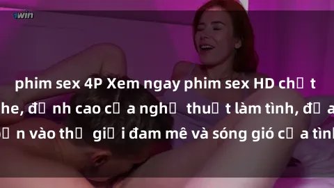 phim sex 4P Xem ngay phim sex HD chất lượng cao không che, đỉnh cao của nghệ thuật làm tình, đưa bạn vào thế giới đam mê và sóng gió của tình yêu không giới hạn.