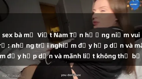 sex bà mẹ Việt Nam Tận hưởng niềm vui của sex với gái trẻ: những trải nghiệm đầy hấp dẫn và mãnh liệt không thể bỏ lỡ