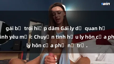 gái bị trói hiếp dâm Gái ly dị quan hệ tìm kiếm tình yêu mới: Chuyện tình hậu ly hôn của phụ nữ trẻ.