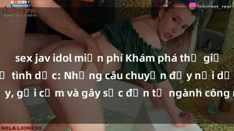 sex jav idol miễn phí Khám phá thế giới của phim sex nô lệ tình dục: Những câu chuyện đầy nổi dậy, gợi cảm và gây sốc đến từ ngành công nghiệp giải trí đen tối