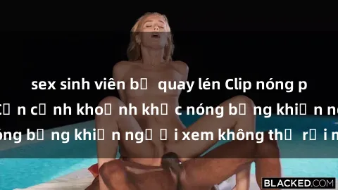 sex sinh viên bị quay lén Clip nóng phòng tắm gây sốt: Cận cảnh khoảnh khắc nóng bỏng khiến người xem không thể rời mắt