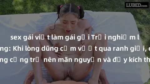 sex gái việt làm gái gọi Trải nghiệm làm tình ngoài đường: Khi lòng dũng cảm vượt qua ranh giới, cuộc hẹn nơi công cộng trở nên mãn nguyện và đầy kích thích. Hành vi nguy hiểm, nhưng cũng tạo nên cảm 