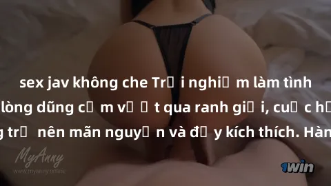 sex jav không che Trải nghiệm làm tình ngoài đường: Khi lòng dũng cảm vượt qua ranh giới, cuộc hẹn nơi công cộng trở nên mãn nguyện và đầy kích thích. Hành vi nguy hiểm, nhưng cũng tạo nên cảm giác mớ