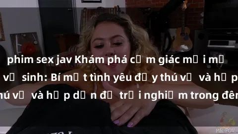 phim sex jav Khám phá cảm giác mới mẻ với sex trong nhà vệ sinh: Bí mật tình yêu đầy thú vị và hấp dẫn để trải nghiệm trong đêm hôm nay!