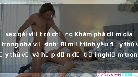 sex gái việt có chồng Khám phá cảm giác mới mẻ với sex trong nhà vệ sinh: Bí mật tình yêu đầy thú vị và hấp dẫn để trải nghiệm trong đêm hôm nay!