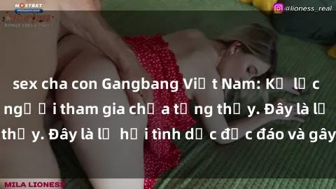 sex cha con Gangbang Việt Nam: Kỷ lục mới với số lượng người tham gia chưa từng thấy. Đây là lễ hội tình dục độc đáo và gây sốc.