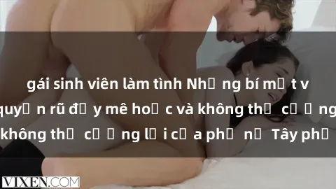 gái sinh viên làm tình Những bí mật về sex gái Tây: Sự quyến rũ đầy mê hoặc và không thể cưỡng lại của phụ nữ Tây phương