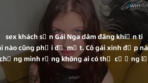 sex khách sạn Gái Nga dâm đãng khiến tim bất cứ chàng trai nào cũng phải đỏ mặt. Cô gái xinh đẹp này đã chứng minh rằng không ai có thể cưỡng lại khi cô làm tình đắm say.