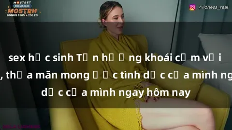 sex học sinh Tận hưởng khoái cảm với gái xinh sex, thỏa mãn mong ước tình dục của mình ngay hôm nay
