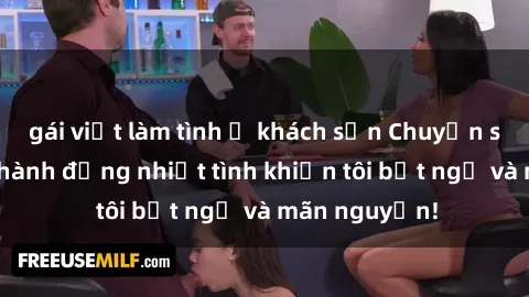 gái việt làm tình ở khách sạn Chuyện sex chị dâu: hành động nhiệt tình khiến tôi bất ngờ và mãn nguyện!