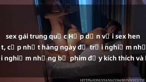 sex gái trung quốc Hấp dẫn với sex hentai vietsub mới nhất, cập nhật hàng ngày để trải nghiệm những bộ phim đầy kích thích và hấp dẫn.